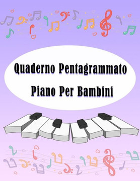 Quaderno Pentagrammato Piano Per bambini: Quaderno di Musica per bambine e bambini, Formato Grande A4, 110pagine,