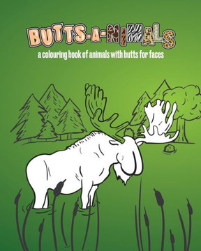 Butts-A-Nimals: A colouring book of animals with butts for faces