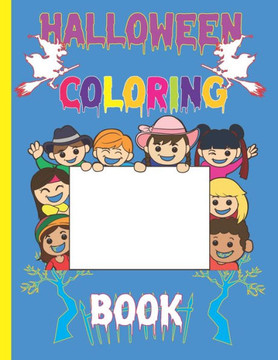 Halloween Coloring Book: Children Coloring for Kids: Boys, Girls and Toddlers Ages 2-4, 4-8, ( Witches/ Ghosts/ Pumpkins/Haunted Houses, 100 Pa