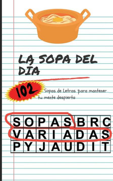 La Sopa del Día: 102 Sopas Letras Variadas: 102 Sopas Variadas. Pasatiempos en forma de Sopas de Letras Variadas para adultos para mant