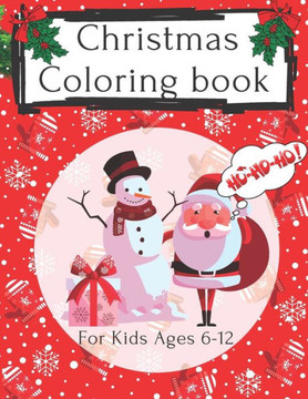 Christmas coloring book for kids Ages 6-12: A fun Christmas gift or gift for kids 50 beautiful pages to color with Santa Claus, reindeer, snowmen and
