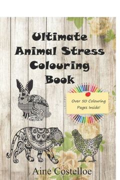 Ultimate Animal Stress Colouring Book Ultimate Animal Stress Colouring Book