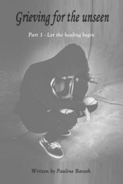 Grieving for the unseen: Part 1 - Let the healing begin