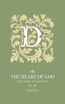 The Heart of God: The Book of Destiny