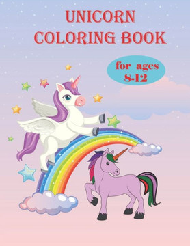 Unicorn coloring book for ages 8-12: Unicorns are Real! Awesome Coloring Book for Kids Unicorn coloring book for ages 8-12: Unicorns are Real! Awesome Coloring Book for Kids