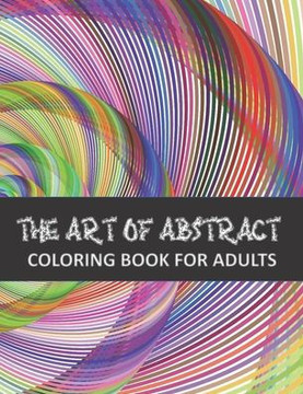 The Art of Abstract Coloring Book for adults