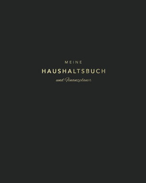 Meine Haushaltsbuch und Finanzplaner: Mit übersichtlichen Tabellen einfachen Eintragen der Ein- und Ausgaben - Schickes Schwarz und Gold