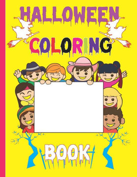 Halloween Coloring Book: Children Coloring for Kids Color Yalow: Boys, Girls and Toddlers Ages 2-4, 4-8, ( Witches/ Ghosts/ Pumpkins/Haunted Ho