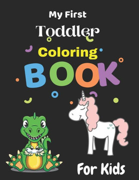 My First Toddler Coloring Book: Coloring Book For Toddlers, First Doodling For Children Ages 3-8,