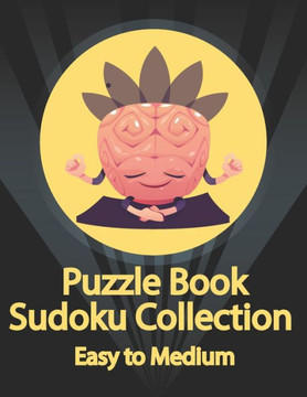 Puzzle Book, Sudoku Collection Easy to Medium: Sudoku Puzzles With Solutions At The Back. Puzzle book for adults- Entertaining Game To Keep Your Brain - Large Print