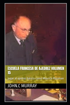 Escuela francesa de ajedrez Volumen 15: jugar al ajedrez básico como Maurice Raizman