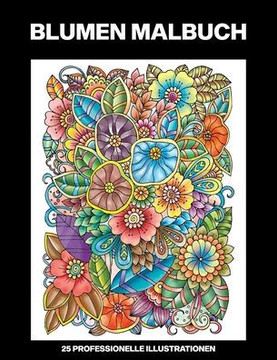 Blumen Malbuch: Malbuch für Senioren, 25 professionelle Großdruck-Illustrationen für Stressabbau und Entspannung