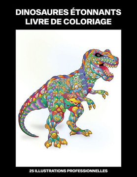 Dinosaures Étonnants Livre de Coloriage: Livre de Coloriage pour Adultes Offrant de Superbes Dinosaures Dessins