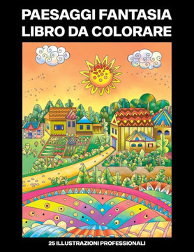 Paesaggi Fantasia Libro da Colorare: Libro da Colorare per Adulti con Incredibili Paesaggi Fantasy Disegni, 25 Illustrazioni Professionali per Allevia