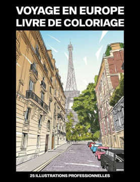 Voyage en Europe Livre de Coloriage: Livre de Coloriage pour Adultes Offrant de Superbes Villes Européennes Dessins, 25 illustrations professionnelles