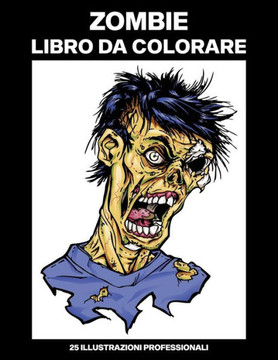 Zombie Libro da Colorare: Libro da Colorare per Adulti con Incredibili Zombie Disegni, 25 Illustrazioni Professionali per Alleviare lo Stress e