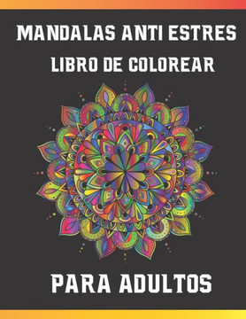 Mandalas Antiestrés, Libro De Colorear Para Adultos: Complejo Mandalas Libro De Colorear Para Adultos, Cuaderno mandalas Colorear para Descansar y Med