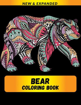 Bear Coloring Book (New & Expanded): Wonderful bear Coloring Book For bear Lover, Adults, Teens