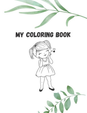 My coloring book: 8.5 x 11 in (21.59 x 27.94 cm) 60 pages, Coloring Book with Cute Girls who love princess.