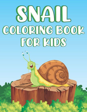 Snail Coloring Book For Kids: Fun Laziest Animals Activity Book For Boys And Girls With Illustrations of Snails