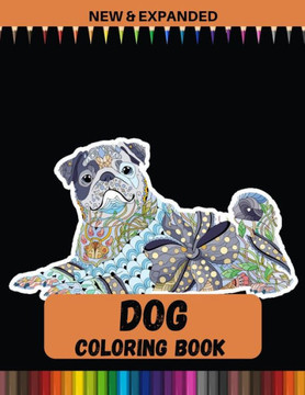 Dog Coloring Book (New & Expanded): Stress Relief and Relaxation Coloring Book For Kids, Boys & Girls