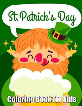 St. Patrick's Day Coloring Book for kids: Happy St. Patrick's Day Unique Coloring Book for Kids. Kids Coloring for Learning Leprechauns, Pots of Gold,