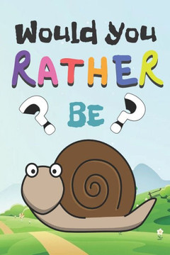 Would You Rather: 200 Funny Question For Kids .Game For Children And Parents (100 pages 6x9) Would You Rather: 200 Funny Question For Kids .Game For Children And Parents (100 pages 6x9)