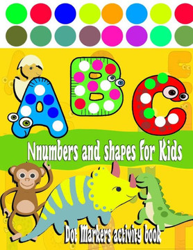 Dot Markers activity book numbers and shapes: Fun Dot Markers Activity book Shapes and Numbers and Letters for Kids ( Large Size)