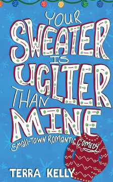 Your Sweater is Uglier Than Mine (Small-Town Romantic Comedy)