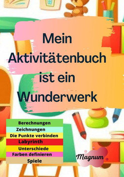 Mein Aktivitätenbuch ist ein Wunderwerk: zeichnen/ Färben/ Finden der Unterschiede/Zählen Sie /Labyrinth/ Verbindung der Punkte/ Berechnen/Aufdecken v