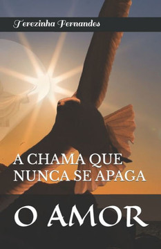 O Amor: A Chama Que Nunca Se Apaga