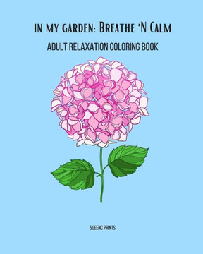 In My Garden: Breathe 'N Calm: Adult Relaxation Coloring Book