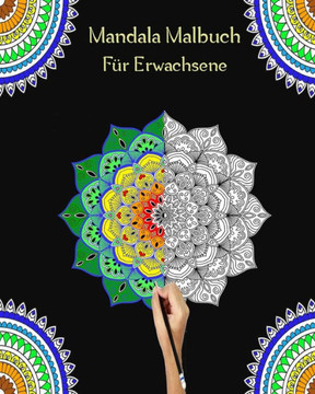 Mandala Malbuch Für Erwachsene: Das große Mandala-Malbuch für Erwachsene mit über 45 einzigartigen Mandalas - kreatives Färben und Malen, Stress abbau