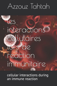 les interactions cellulaires lors de la reaction immunitaire: cellular interactions during an immune reaction