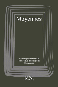 Moyennes: Arithmétique, Géométrique, Harmonique, Quadratique et bien d'autres