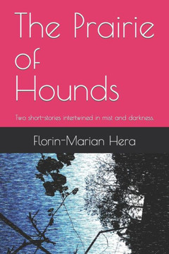 The Prairie of Hounds: Two short-stories intertwined in mist and darkness.