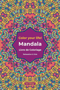 Mandala Livre de Coloriage: Color your Life - Livre de coloriage pour adultes - beaux motifs de mandala à colorier et se détendre