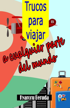 Trucos para viajar a cualquier parte del mundo: Guía de viaje