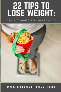 22 Tips to Lose Weight: Small Changes with Big Results