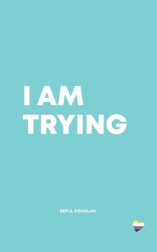 I Am Trying: A collection of poetry and prose