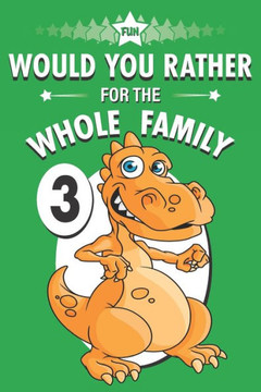 Fun Would You Rather for the Whole Family: A Get to Know Your Kids Activity Book Volume 3
