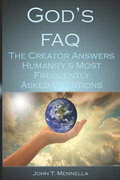 God's FAQ: The Creator Answers Humanity's Most Frequently Asked Questions