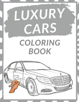 Luxury Cars Coloring Book: Luxury Cars Coloring Pages Dover History Coloring Book For Kids Teens and Adults Fun Prestige Cars Creatie Designs Per