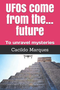 UFOs come from the... future: To unravel mysteries