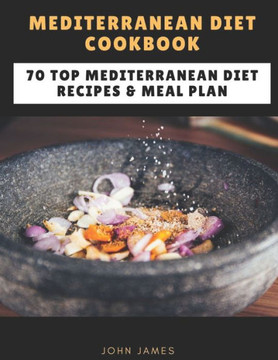 Mediterranean Diet Cookbook: 70 Top Mediterranean Diet Recipes & Meal Plan