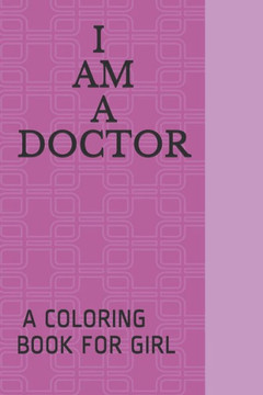 I AM A Doctor: A Coloring Book FOR GIRL