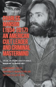 Charles Manson (1934-2017) - An American Cult Leader and Criminal Mastermind