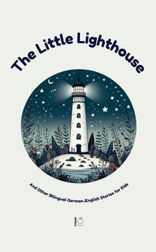 The Little Lighthouse And Other Bilingual German-English Stories for Kids