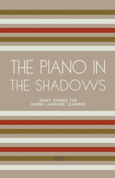 The Piano In The Shadows: Short Stories for Danish Language Learners