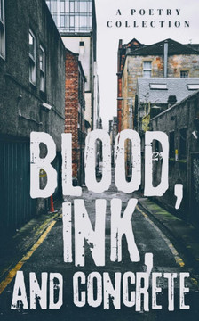 Blood, Ink, And Concrete